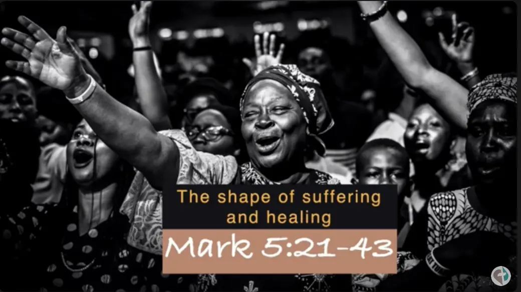 Mark 5:21-43  “The Shape of Suffering and Healing”