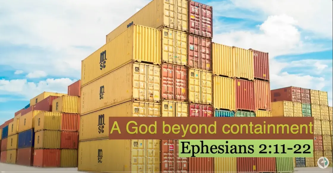 Ephesians 2:11-22 // “A God beyond containment”