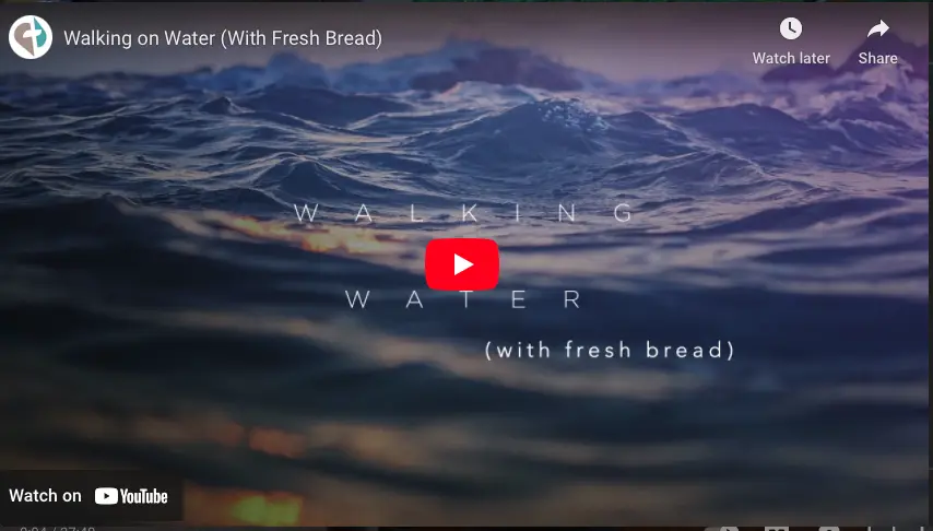 Walking on Water (With Fresh Bread)