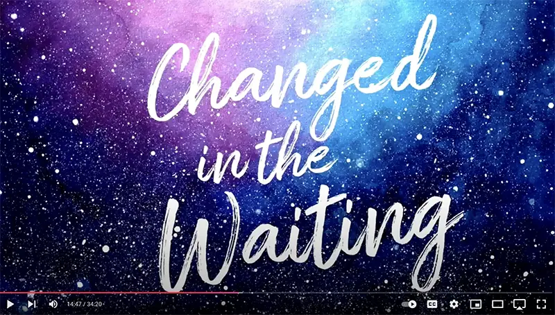 Luke 1:67-79  “Changed In the Waiting”